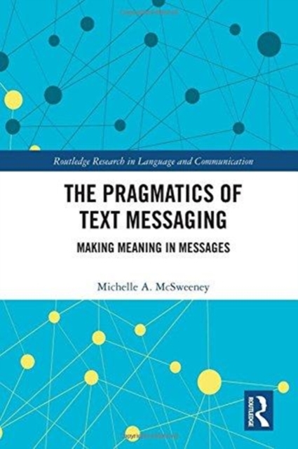 The Pragmatics of Text Messaging : Making Meaning in Messages, Hardback Book