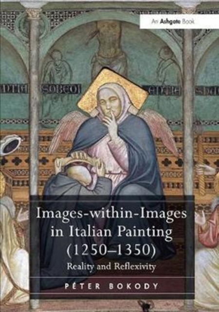 Images-within-Images in Italian Painting (1250-1350) : Reality and Reflexivity, Paperback / softback Book