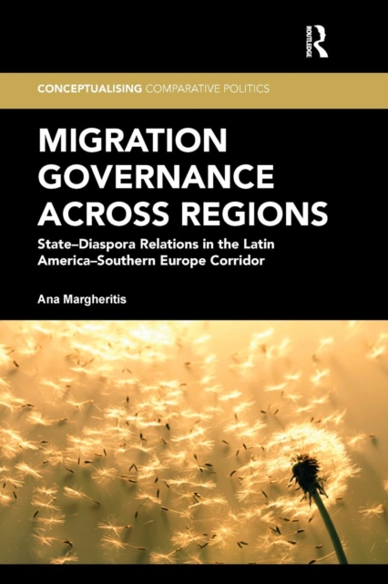 Migration Governance across Regions : State-Diaspora Relations in the Latin America-Southern Europe Corridor, Paperback / softback Book