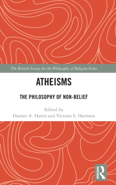 Atheisms : The Philosophy of Non-Belief, Hardback Book