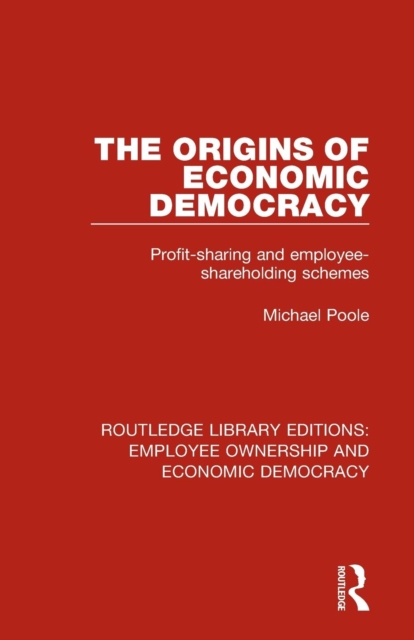 The Origins of Economic Democracy : Profit Sharing and Employee Shareholding Schemes, Paperback / softback Book