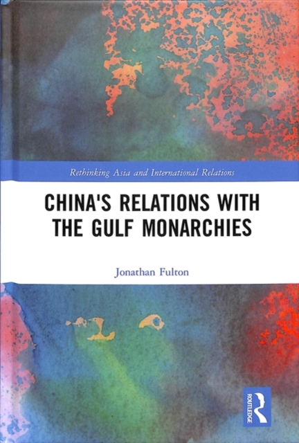 China's Relations with the Gulf Monarchies, Hardback Book