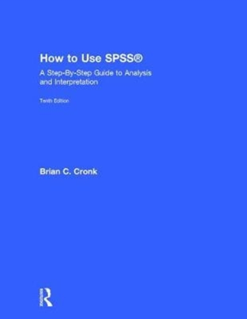 How to Use SPSS (R) : A Step-By-Step Guide to Analysis and Interpretation, Hardback Book