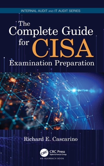 The Complete Guide for CISA Examination Preparation, Hardback Book