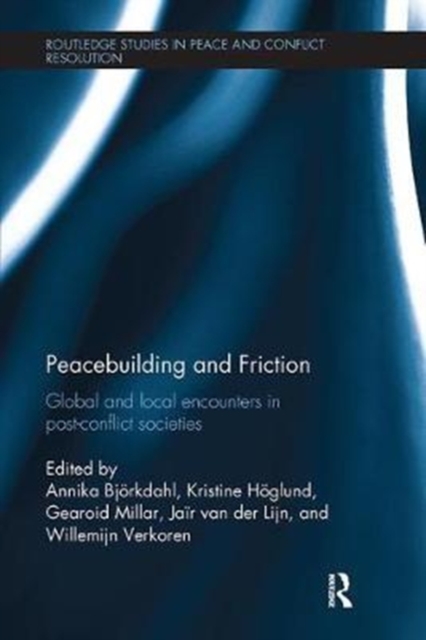 Peacebuilding and Friction : Global and Local Encounters in Post Conflict-Societies, Paperback / softback Book