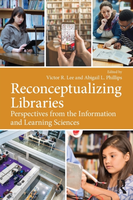 Reconceptualizing Libraries : Perspectives from the Information and Learning Sciences, Paperback / softback Book