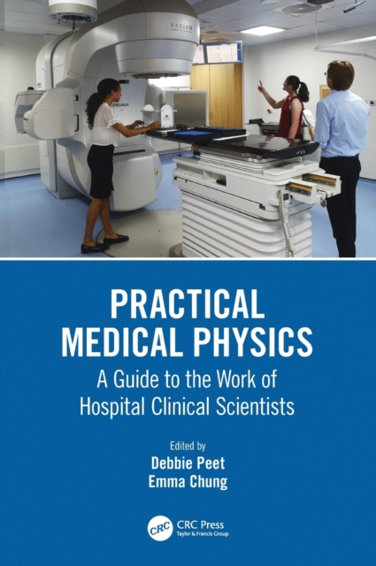 Practical Medical Physics : A Guide to the Work of Hospital Clinical Scientists, Hardback Book
