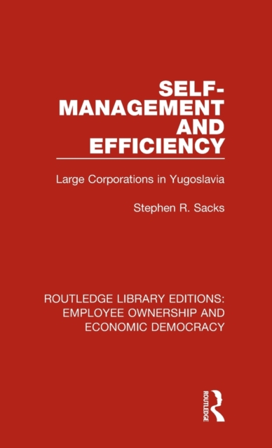 Self-Management and Efficiency : Large Corporations in Yugoslavia, Hardback Book
