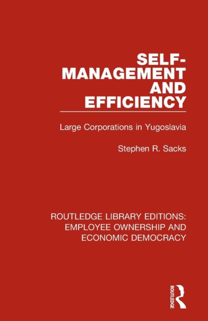 Self-Management and Efficiency : Large Corporations in Yugoslavia, Paperback / softback Book