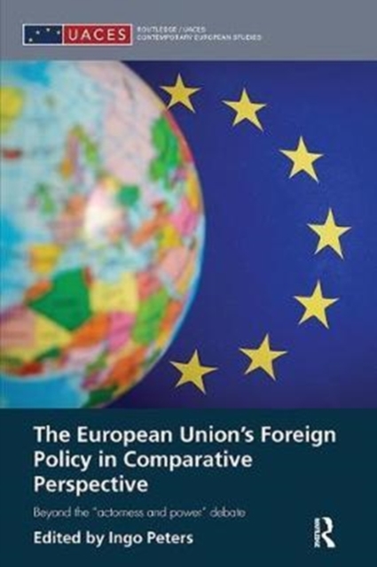 The European Union's Foreign Policy in Comparative Perspective : Beyond the “Actorness and Power” Debate, Paperback / softback Book