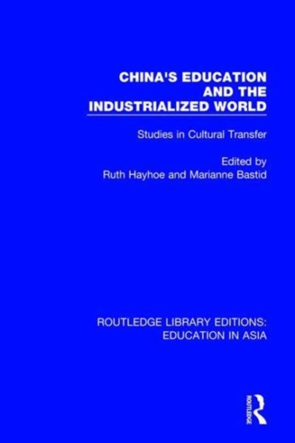 China's Education and the Industrialised World : Studies in Cultural Transfer, Hardback Book
