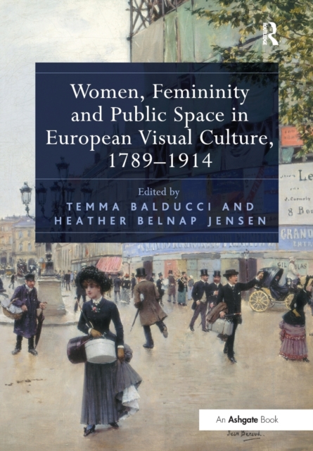 Women, Femininity and Public Space in European Visual Culture, 1789-1914, Paperback / softback Book