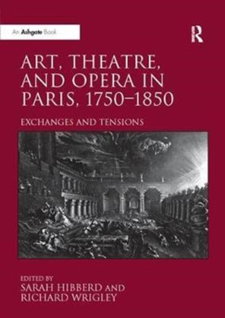 Art, Theatre, and Opera in Paris, 1750-1850 : Exchanges and Tensions, Paperback / softback Book