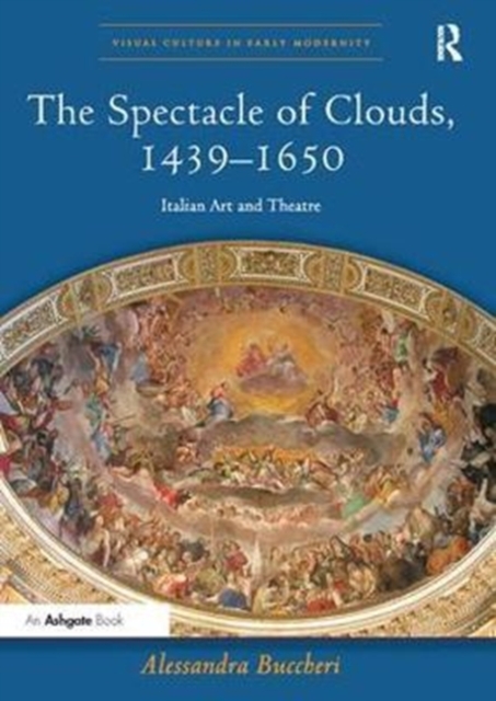 The Spectacle of Clouds, 1439-1650 : Italian Art and Theatre, Paperback / softback Book