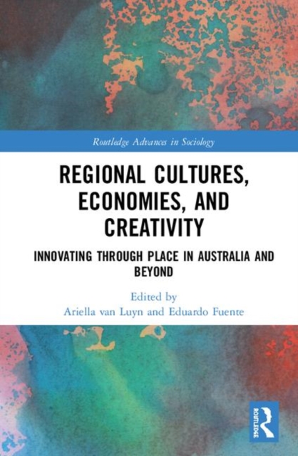 Regional Cultures, Economies, and Creativity : Innovating Through Place in Australia and Beyond, Hardback Book