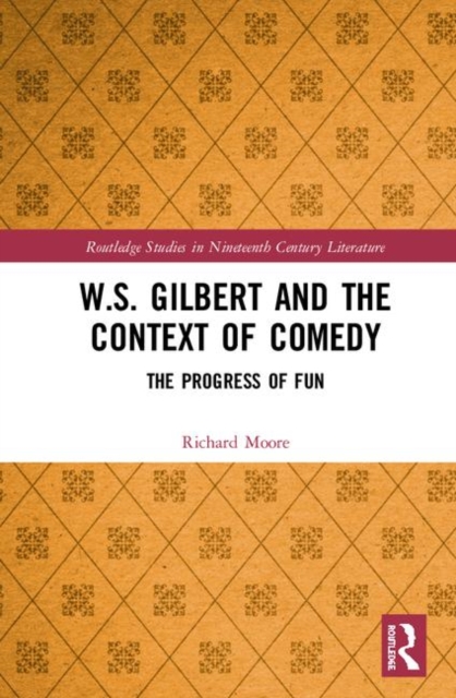 W.S. Gilbert and the Context of Comedy : The Progress of Fun, Hardback Book
