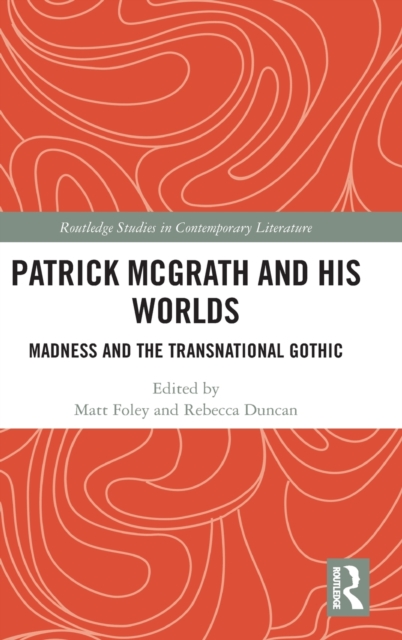Patrick McGrath and his Worlds : Madness and the Transnational Gothic, Hardback Book