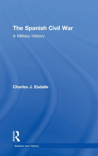 The Spanish Civil War : A Military History, Hardback Book