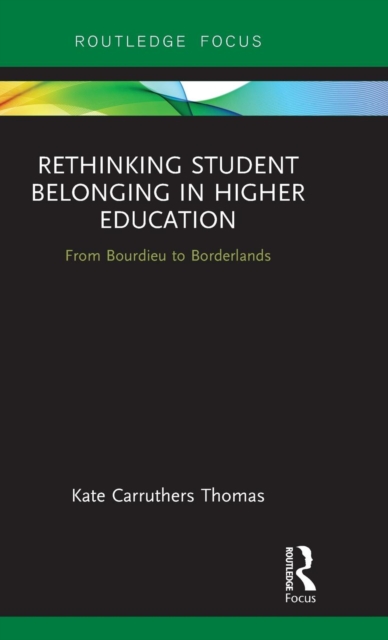 Rethinking Student Belonging in Higher Education : From Bourdieu to Borderlands, Hardback Book