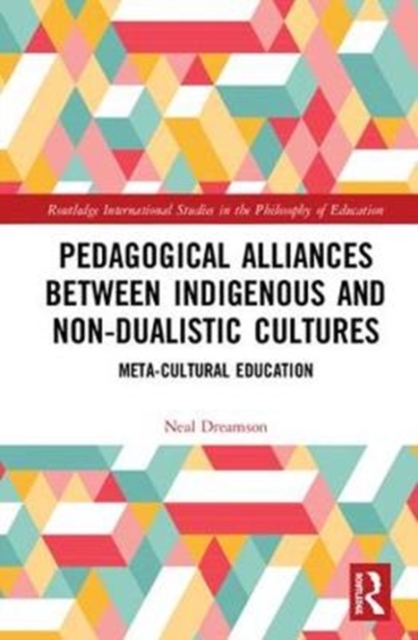 Pedagogical Alliances between Indigenous and Non-Dualistic Cultures : Meta-Cultural Education, Hardback Book
