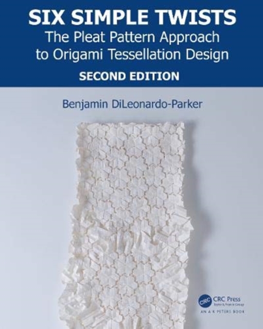 Six Simple Twists : The Pleat Pattern Approach to Origami Tessellation Design, Paperback / softback Book