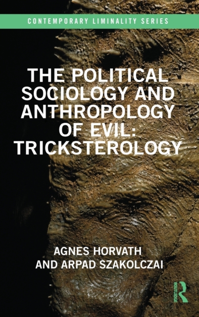 The Political Sociology and Anthropology of Evil: Tricksterology, Hardback Book