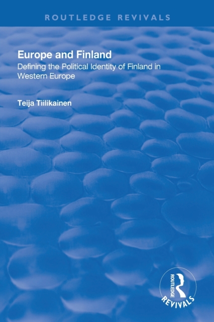 Europe and Finland : Defining the Political Identity of Finland in Western Europe, Paperback / softback Book