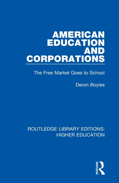 American Education and Corporations : The Free Market Goes to School, Paperback / softback Book