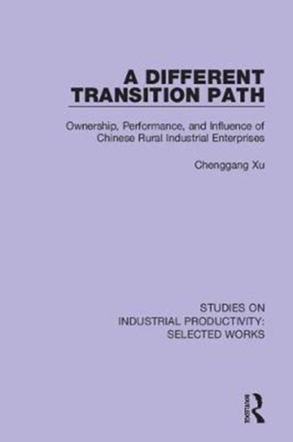 A Different Transition Path : Ownership, Performance, and Influence of Chinese Rural Industrial Enterprises, Hardback Book