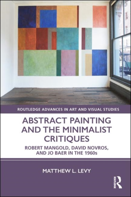 Abstract Painting and the Minimalist Critiques : Robert Mangold, David Novros, and Jo Baer in the 1960s, Hardback Book