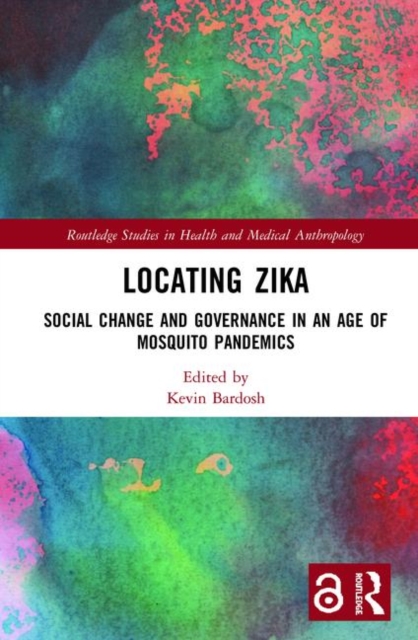 Locating Zika : Social Change and Governance in an Age of Mosquito Pandemics, Hardback Book