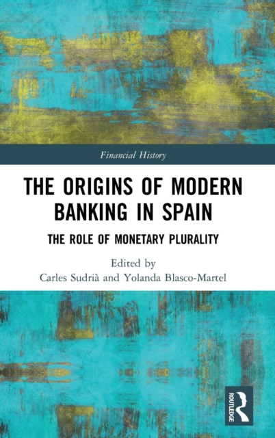 The Origins of Modern Banking in Spain : The Role of Monetary Plurality, Hardback Book