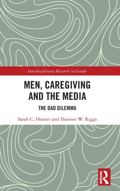 Men, Caregiving and the Media : The Dad Dilemma, Hardback Book