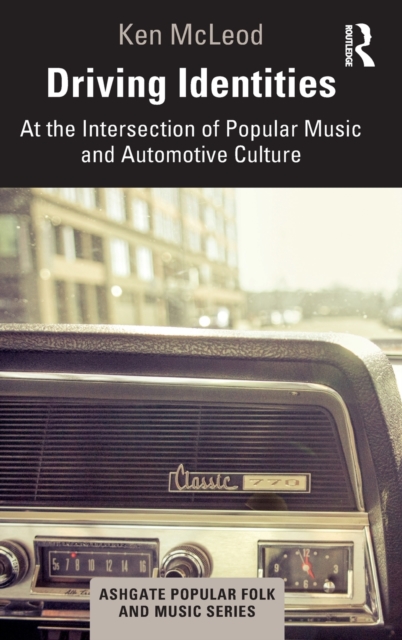 Driving Identities : At the Intersection of Popular Music and Automotive Culture, Hardback Book