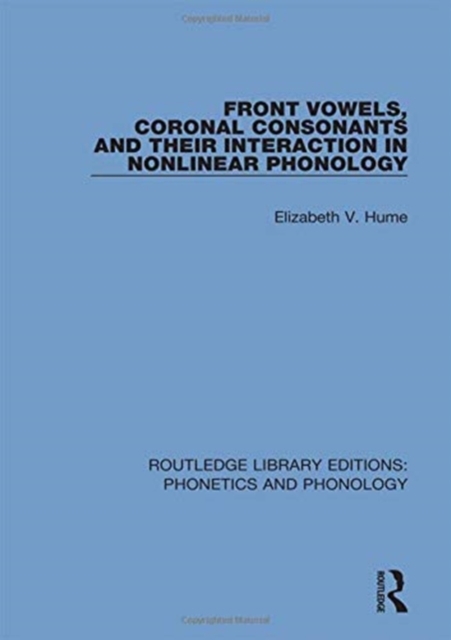 Front Vowels, Coronal Consonants and Their Interaction in Nonlinear Phonology, Hardback Book