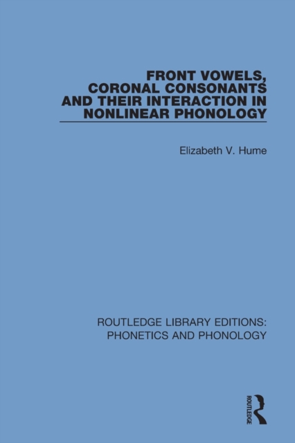 Front Vowels, Coronal Consonants and Their Interaction in Nonlinear Phonology, Paperback / softback Book