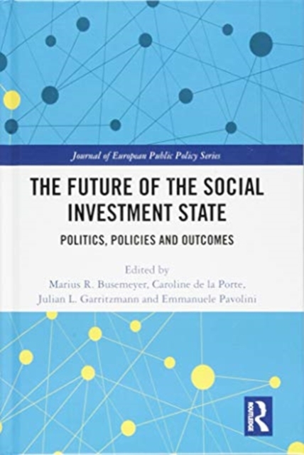 The Future of the Social Investment State : Politics, Policies and Outcomes, Hardback Book