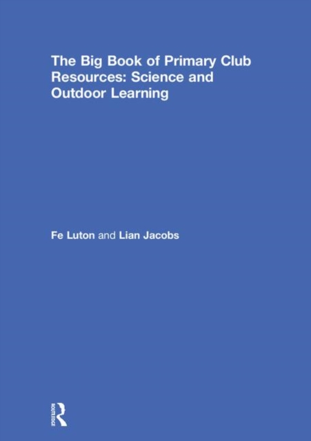 The Big Book of Primary Club Resources: Science and Outdoor Learning, Hardback Book