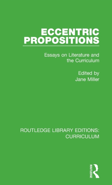 Eccentric Propositions : Essays on Literature and the Curriculum, Hardback Book
