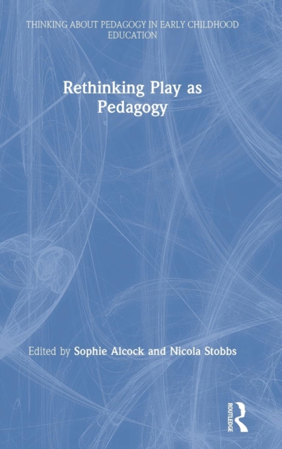 Rethinking Play as Pedagogy, Hardback Book