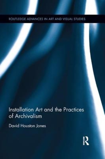 Installation Art and the Practices of Archivalism, Paperback / softback Book
