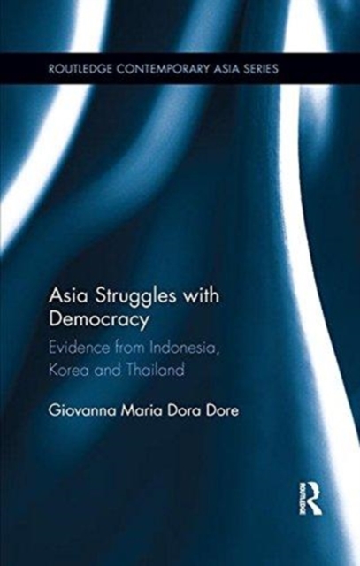 Asia Struggles with Democracy : Evidence from Indonesia, Korea and Thailand, Paperback / softback Book
