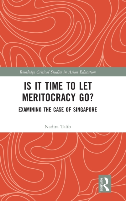 Is It Time to Let Meritocracy Go? : Examining the Case of Singapore, Hardback Book