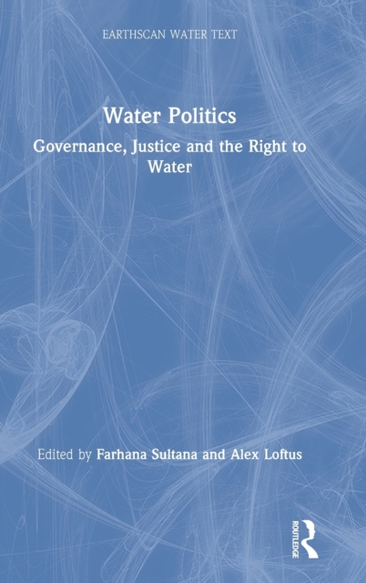 Water Politics : Governance, Justice and the Right to Water, Hardback Book