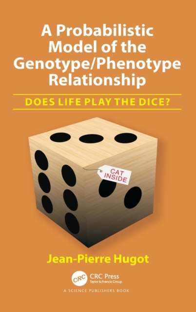 A Probabilistic Model of the Genotype/Phenotype Relationship : Does Life Play the Dice?, Hardback Book
