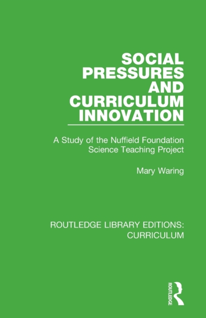 Social Pressures and Curriculum Innovation : A Study of the Nuffield Foundation Science Teaching Project, Paperback / softback Book