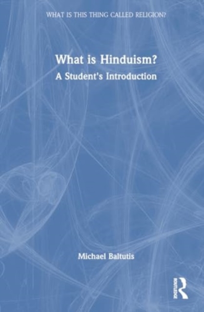 What is Hinduism? : A Student's Introduction, Hardback Book