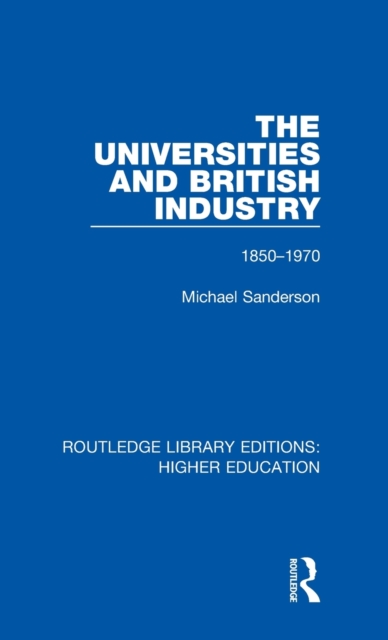 The Universities and British Industry : 1850-1970, Hardback Book