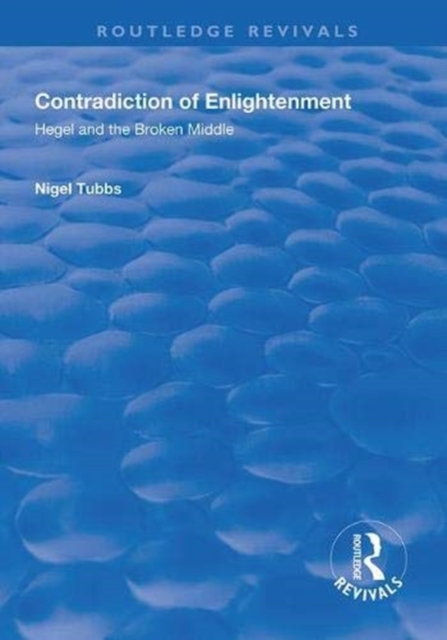Contradiction of Enlightenment : Hegel and the Broken Middle, Hardback Book