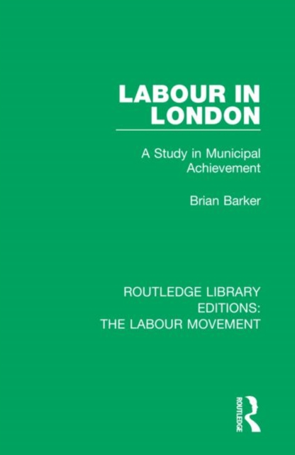 Labour in London : A Study in Municipal Achievement, Hardback Book